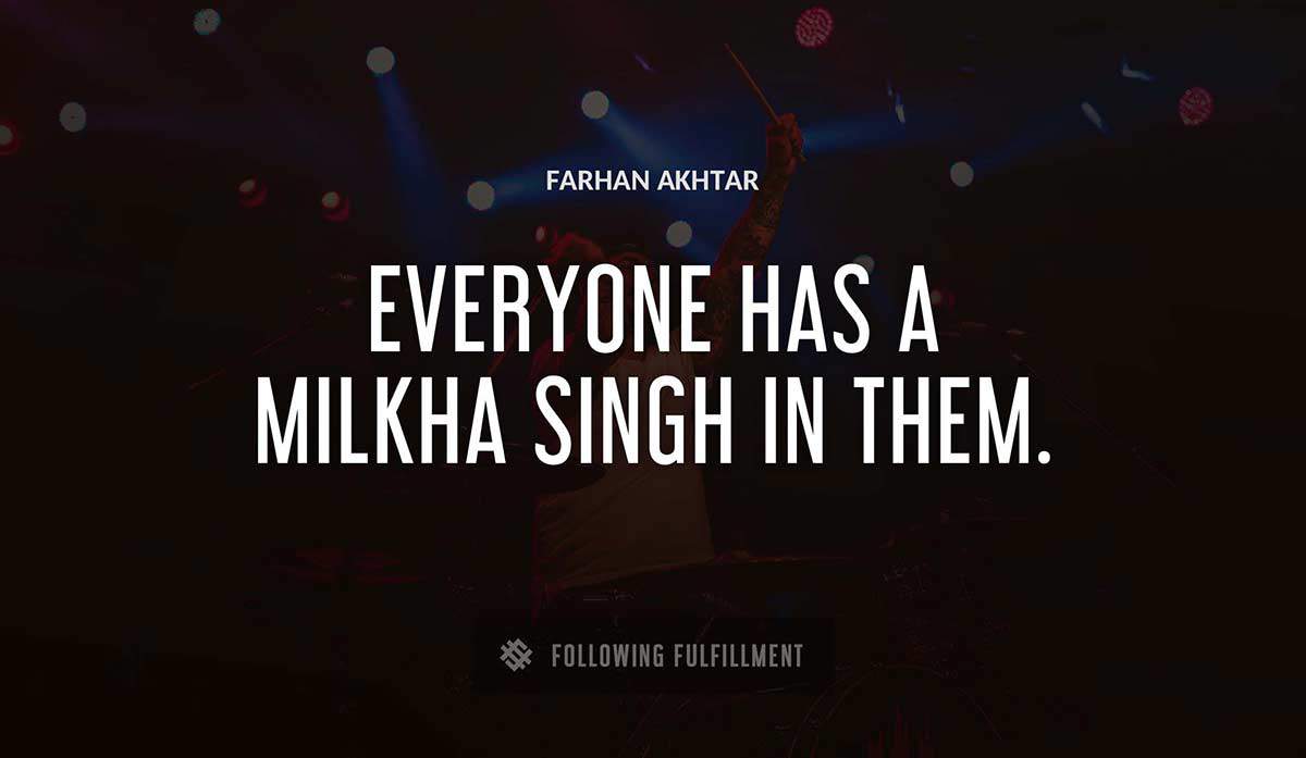 everyone has a milkha singh in them Farhan Akhtar quote