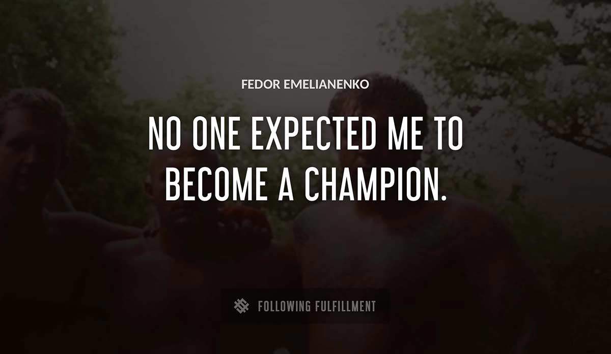 no one expected me to become a champion Fedor Emelianenko quote
