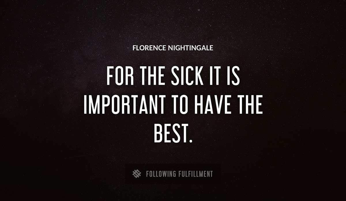 for the sick it is important to have the best Florence Nightingale quote