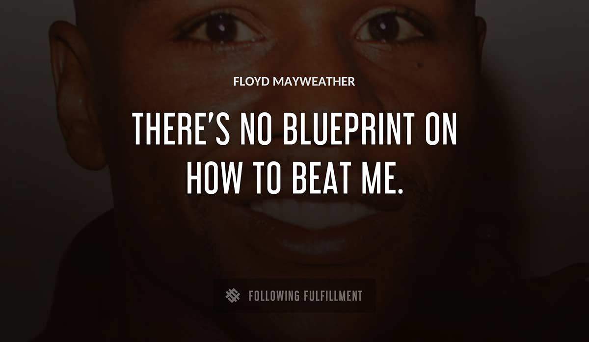 there s no blueprint on how to beat me Floyd Mayweather quote