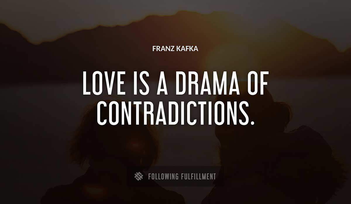 love is a drama of contradictions Franz Kafka quote