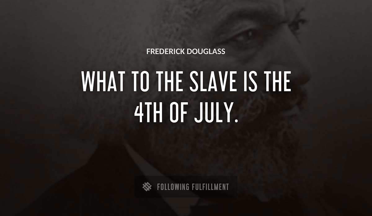 what to the slave is the 4th of july Frederick Douglass quote