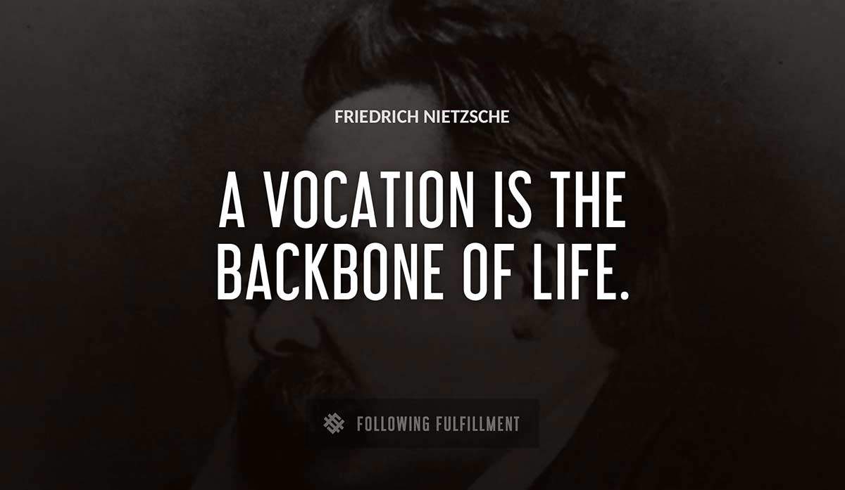 a vocation is the backbone of life Friedrich Nietzsche quote