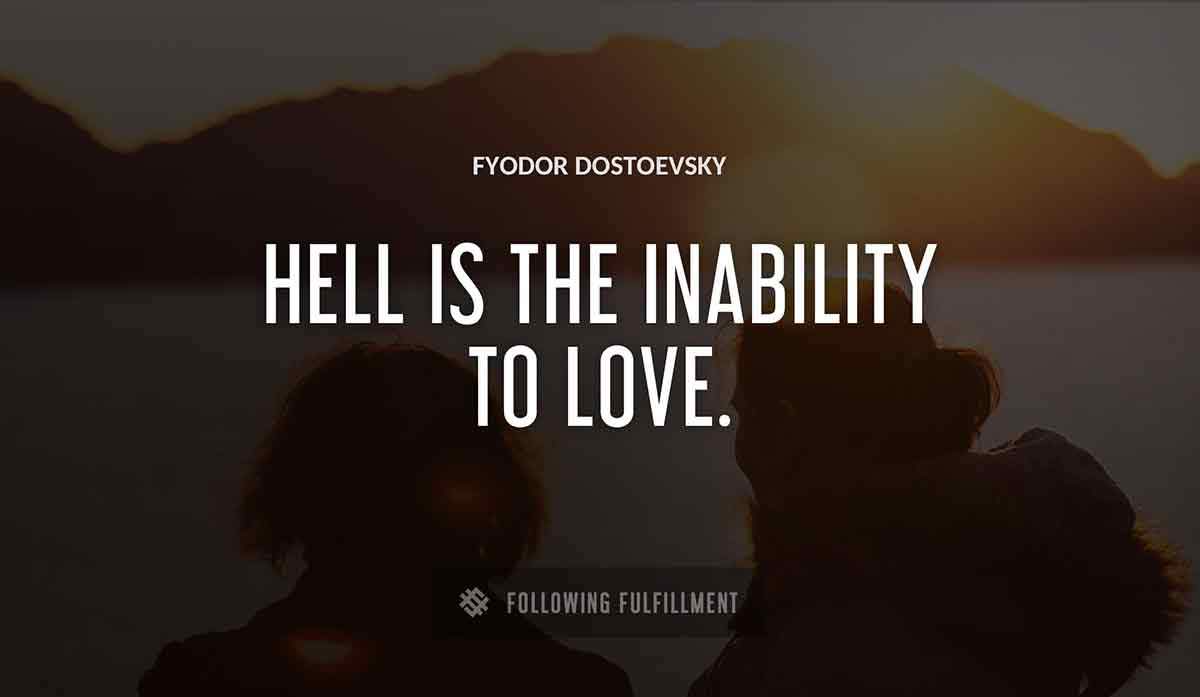 hell is the inability to love Fyodor Dostoevsky quote