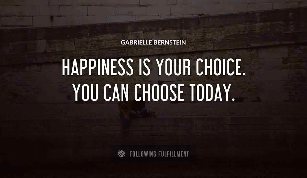 happiness is your choice you can choose today Gabrielle Bernstein quote