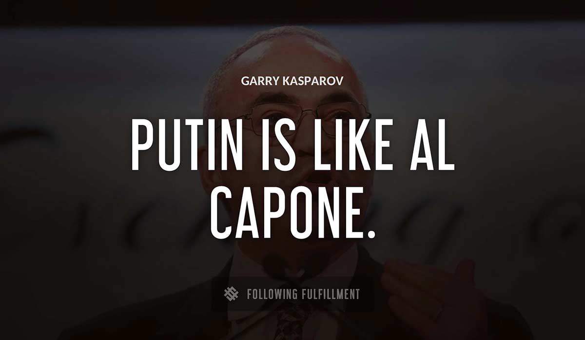 putin is like al capone Garry Kasparov quote