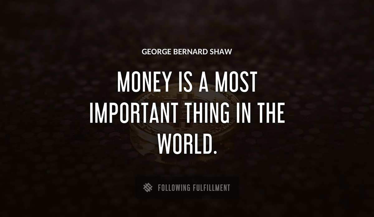 money is a most important thing in the world George Bernard Shaw quote