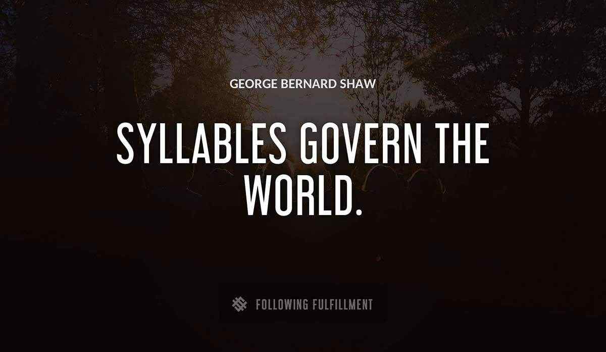 syllables govern the world George Bernard Shaw quote