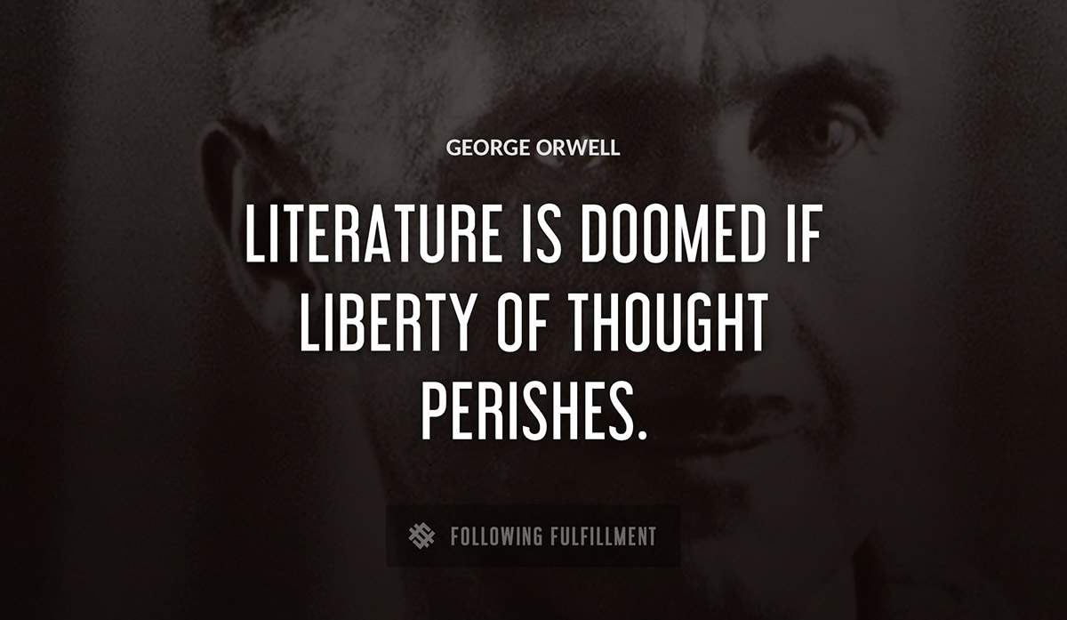 literature is doomed if liberty of thought perishes George Orwell quote