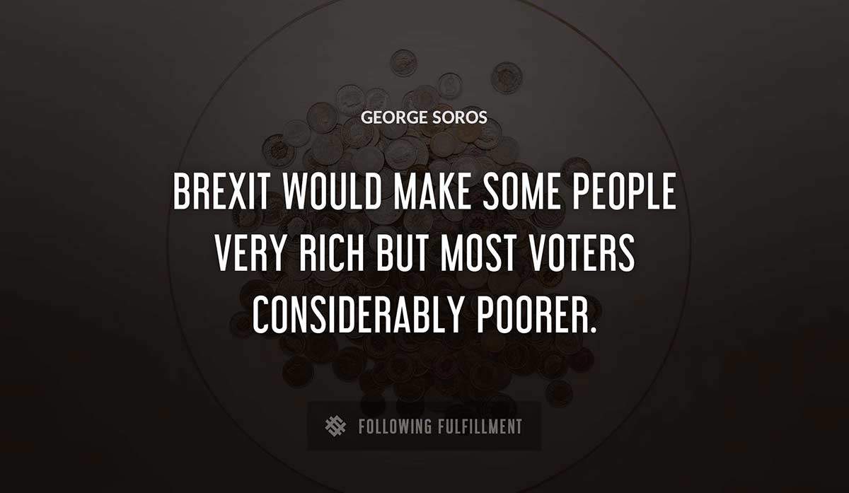 brexit would make some people very rich but most voters considerably poorer George Soros quote