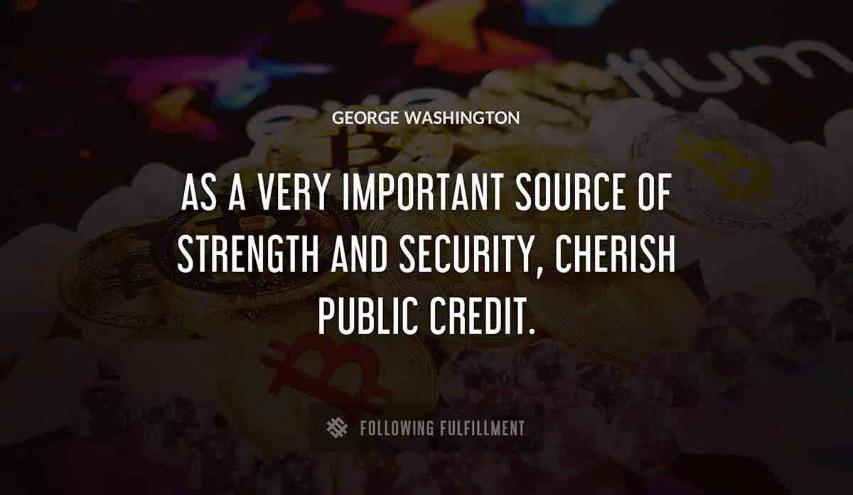 as a very important source of strength and security cherish public credit George Washington quote