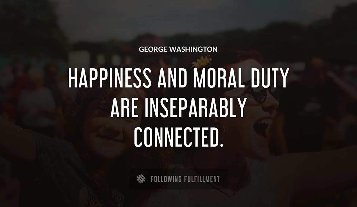 happiness and moral duty are inseparably connected George Washington quote