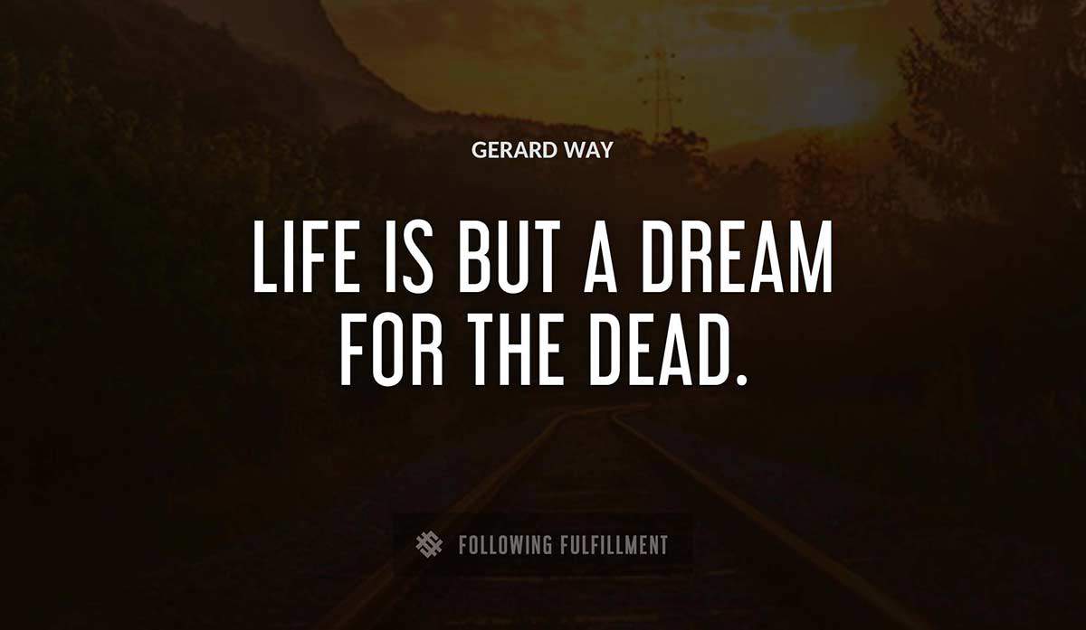 life is but a dream for the dead Gerard Way quote