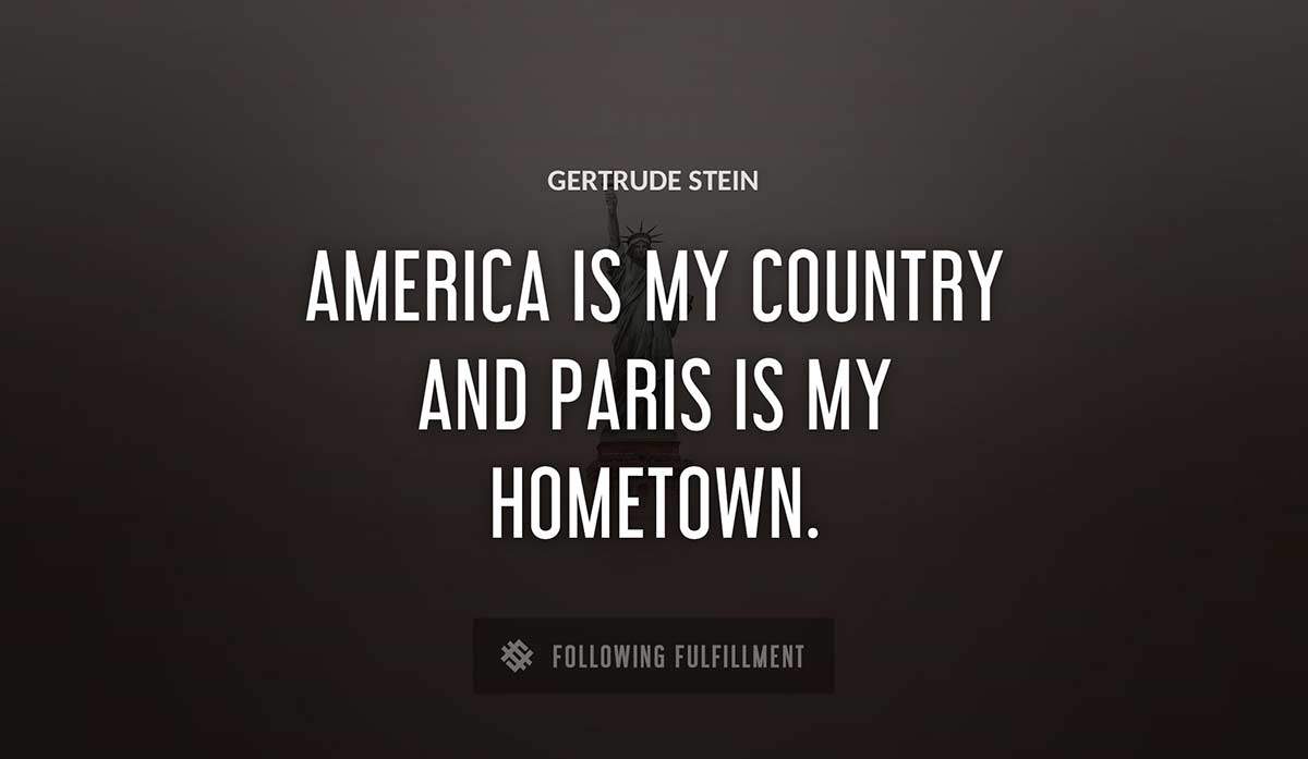 america is my country and paris is my hometown Gertrude Stein quote