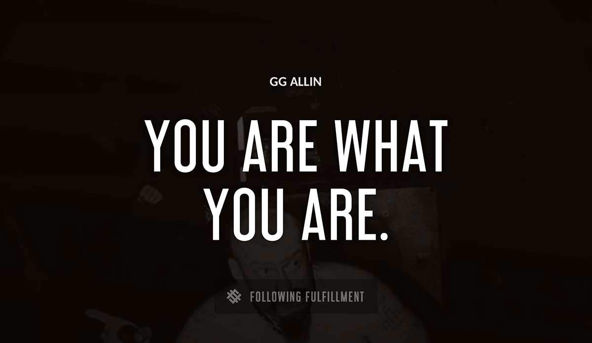 you are what you are Gg Allin quote