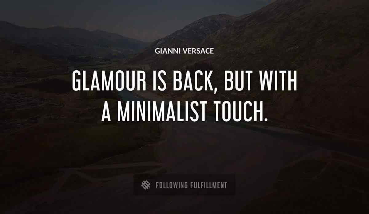 glamour is back but with a minimalist touch Gianni Versace quote