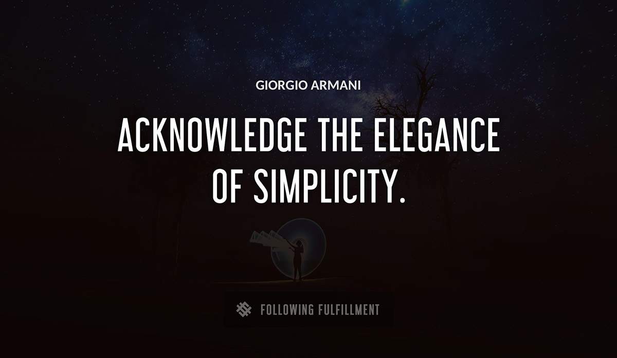 acknowledge the elegance of simplicity Giorgio Armani quote