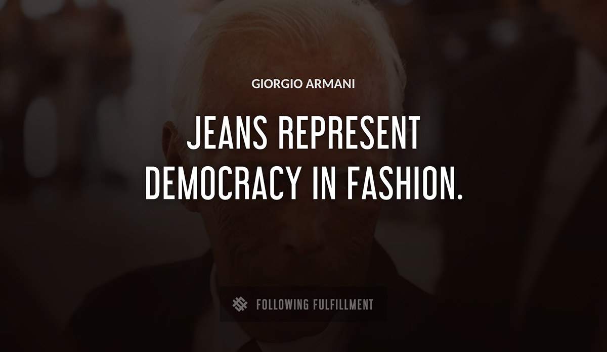 jeans represent democracy in fashion Giorgio Armani quote