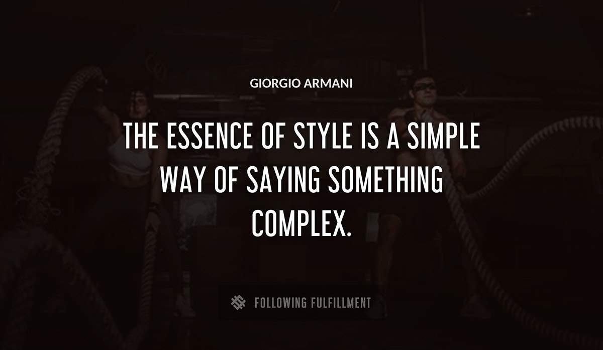 the essence of style is a simple way of saying something complex Giorgio Armani quote
