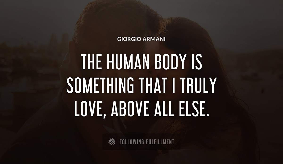 the human body is something that i truly love above all else Giorgio Armani quote