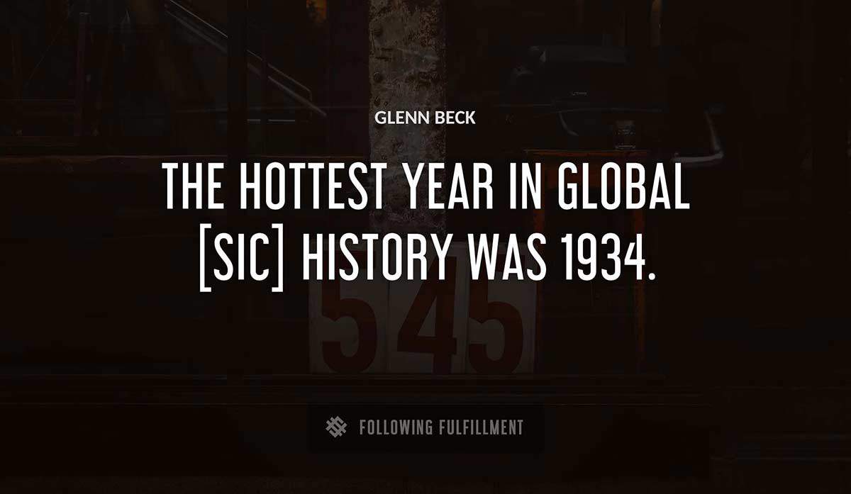 the hottest year in global sic history was 1934 Glenn Beck quote