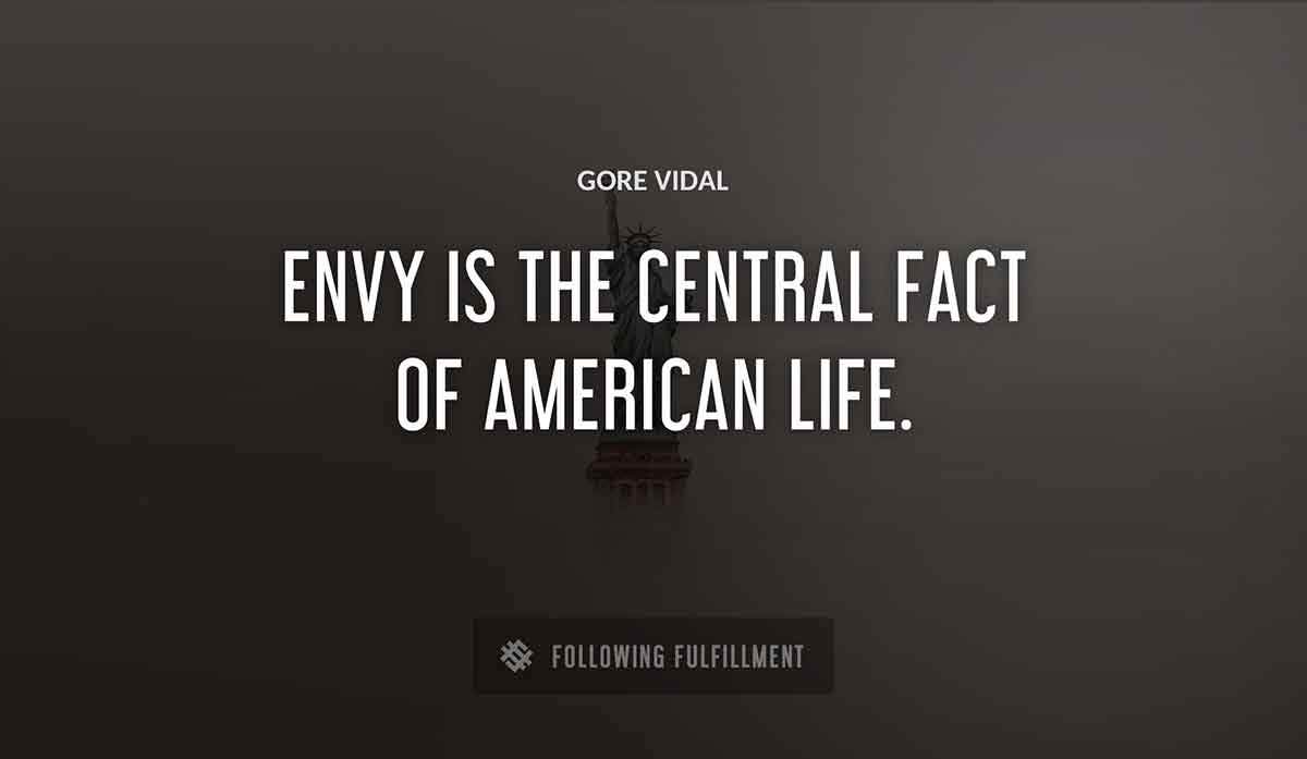 envy is the central fact of american life Gore Vidal quote