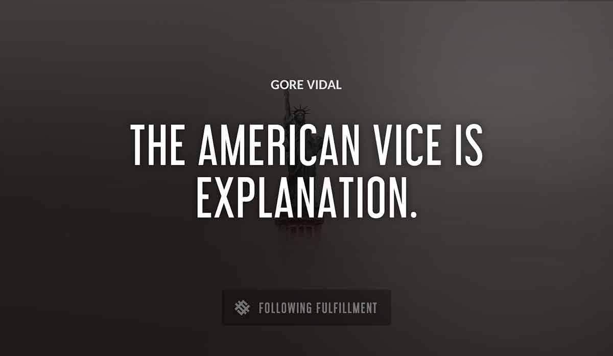 the american vice is explanation Gore Vidal quote