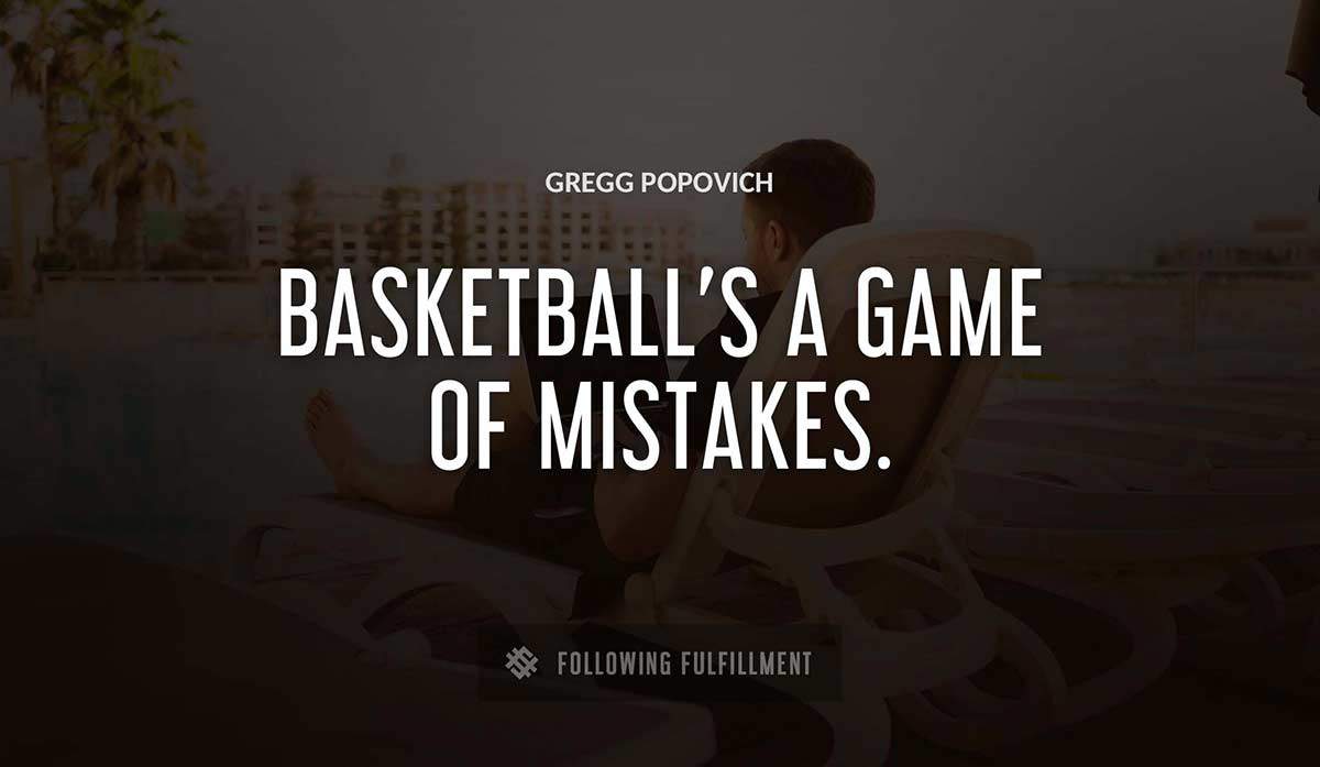 basketball s a game of mistakes Gregg Popovich quote
