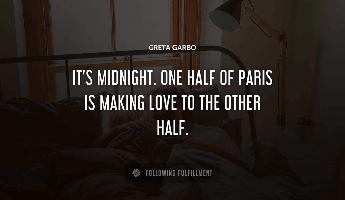 it s midnight one half of paris is making love to the other half Greta Garbo quote