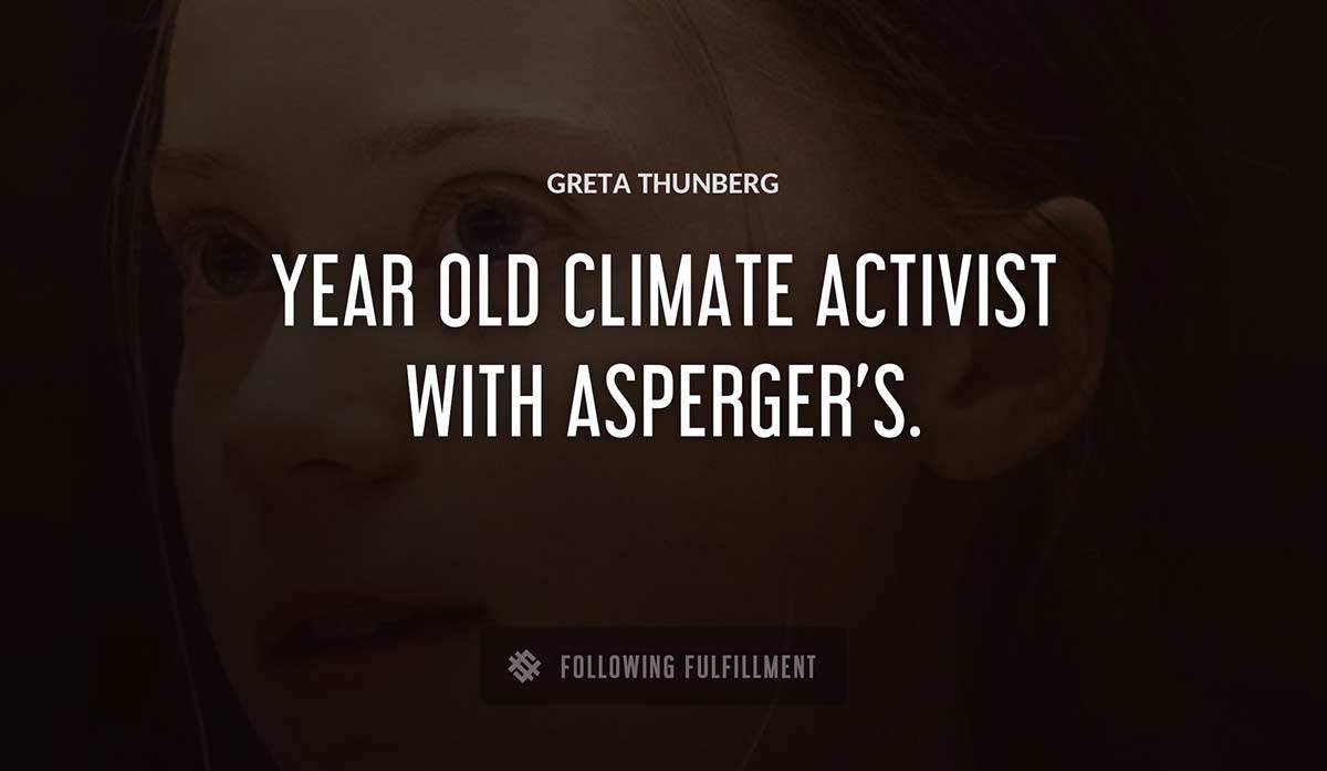 year old climate activist with asperger s Greta Thunberg quote
