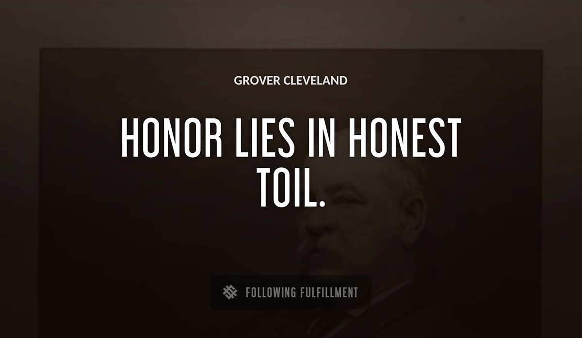 honor lies in honest toil Grover Cleveland quote