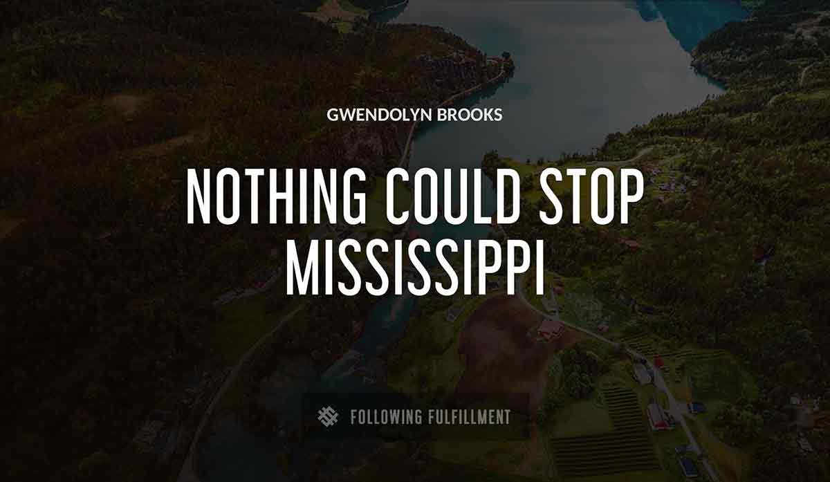 nothing could stop mississippi Gwendolyn Brooks quote