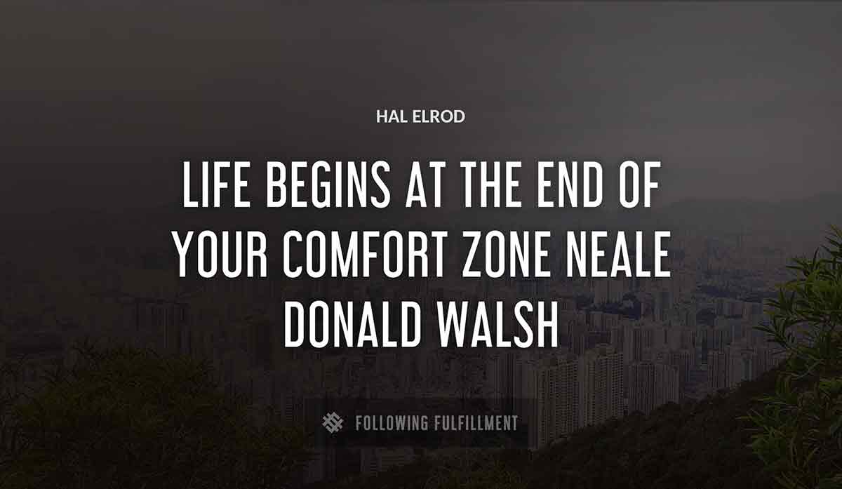 life begins at the end of your comfort zone neale donald walsh Hal Elrod quote