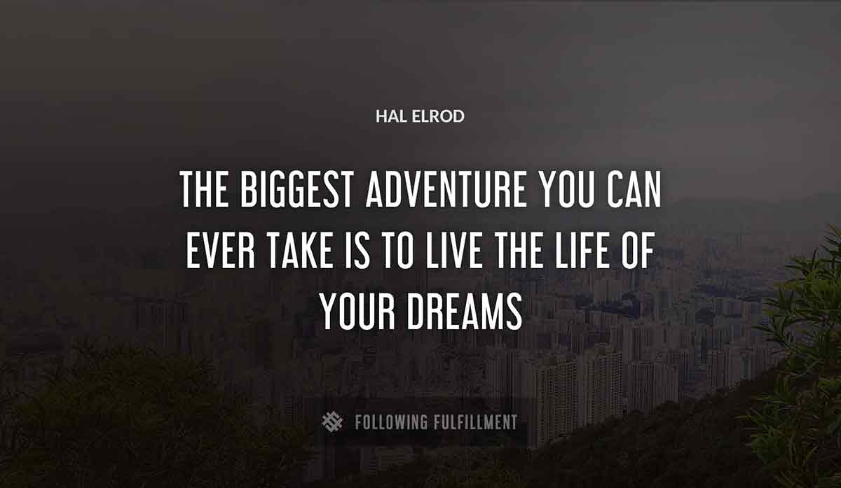the biggest adventure you can ever take is to live the life of your dreams Hal Elrod quote