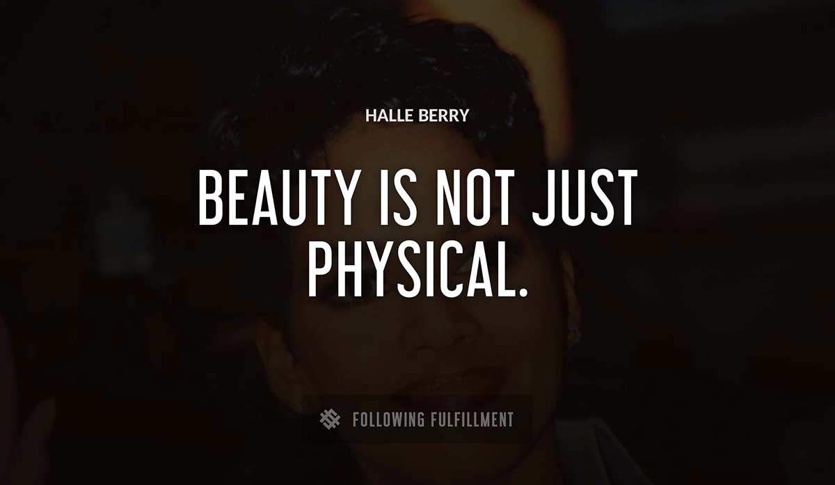 beauty is not just physical Halle Berry quote
