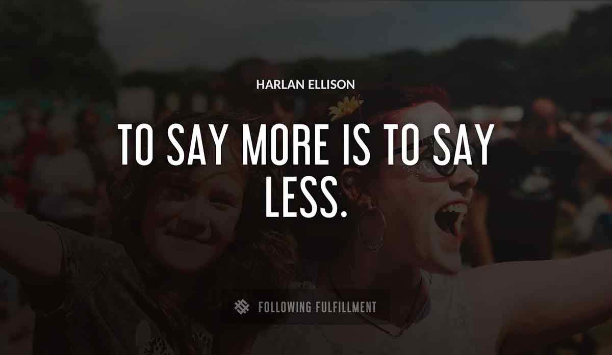 to say more is to say less Harlan Ellison quote
