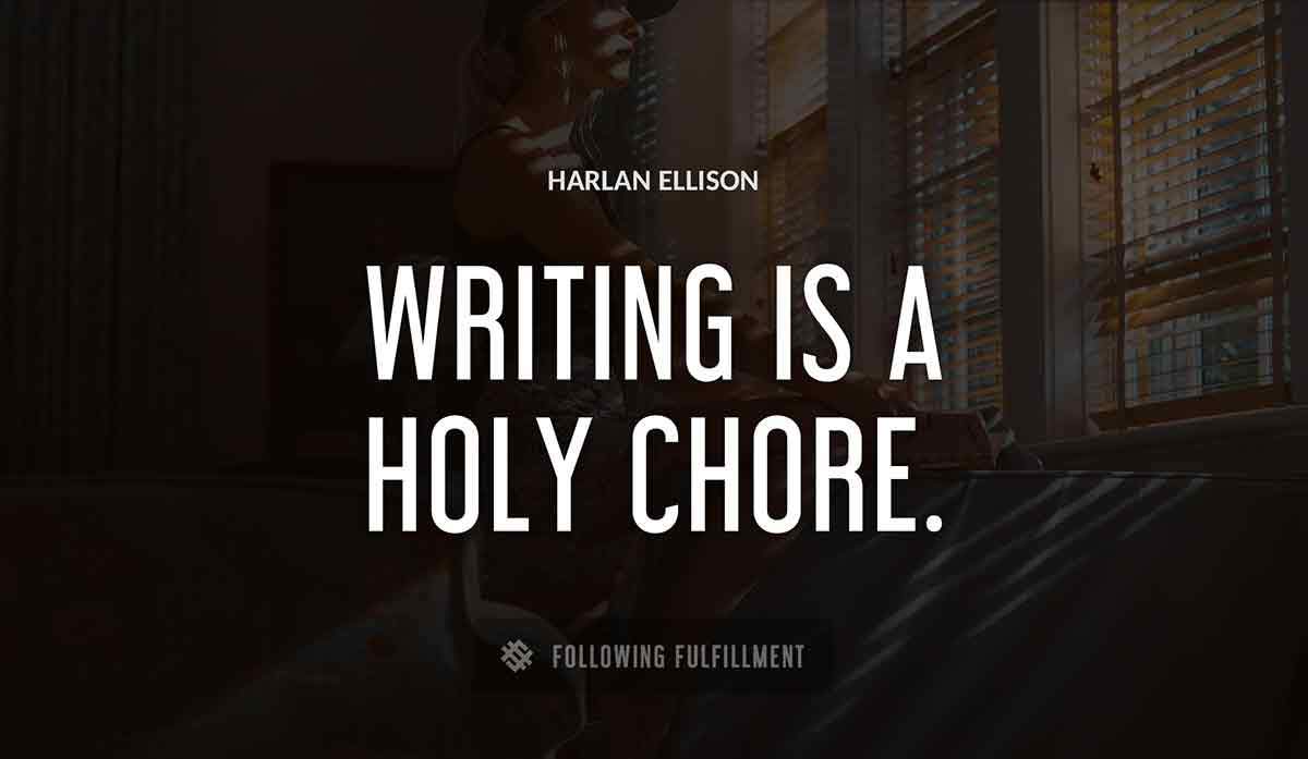 writing is a holy chore Harlan Ellison quote