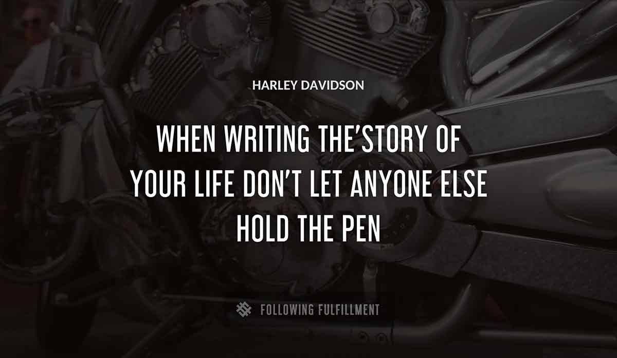 when writing the story of your life don t let anyone else hold the pen Harley Davidson quote