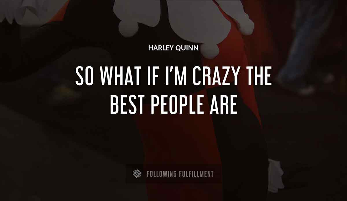 so what if i m crazy the best people are Harley Quinn quote