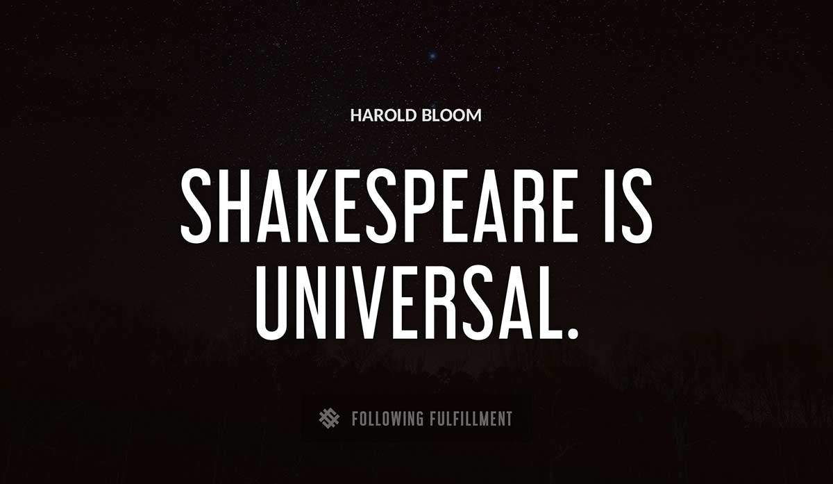 shakespeare is universal Harold Bloom quote