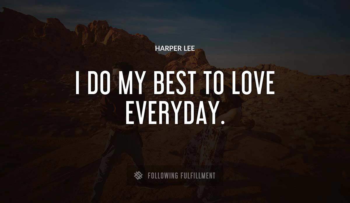 i do my best to love everyday Harper Lee quote