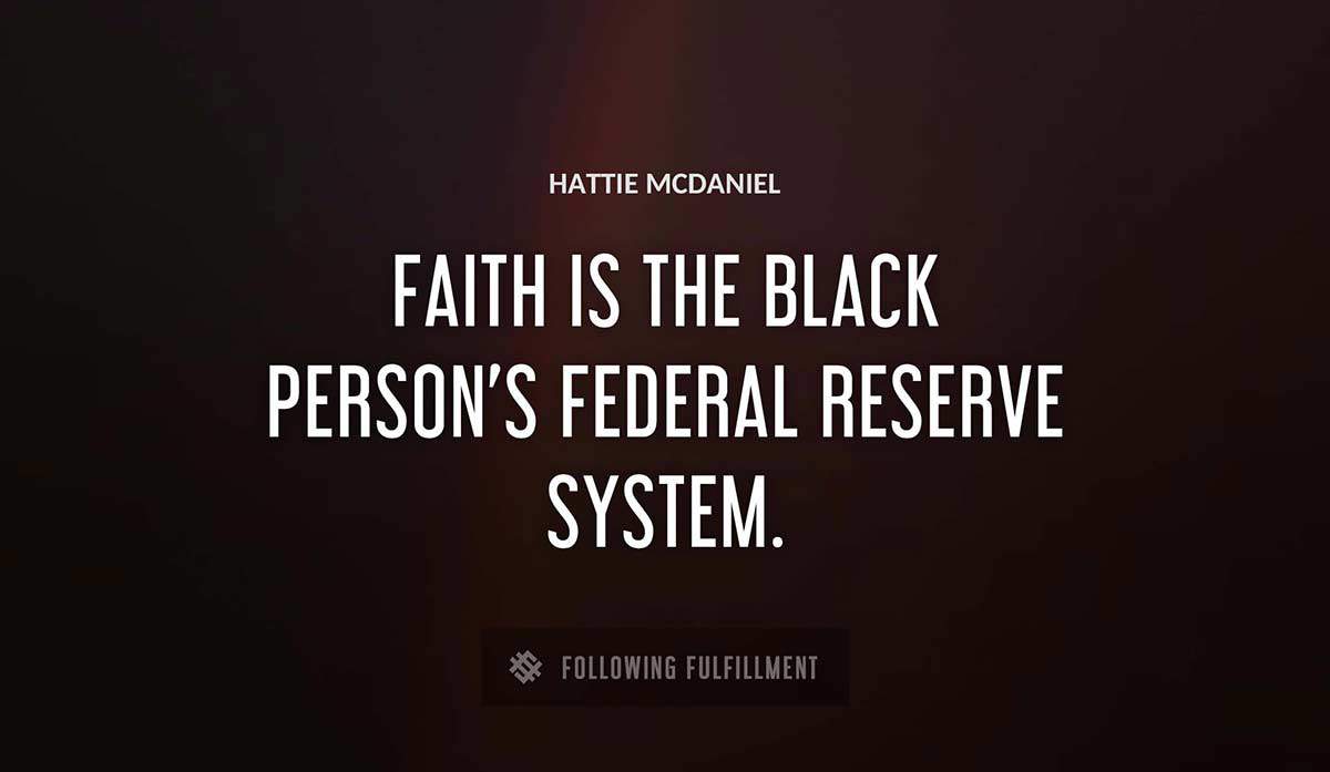 faith is the black person s federal reserve system Hattie Mcdaniel quote