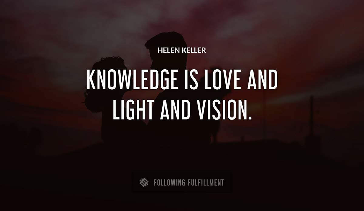 knowledge is love and light and vision Helen Keller quote