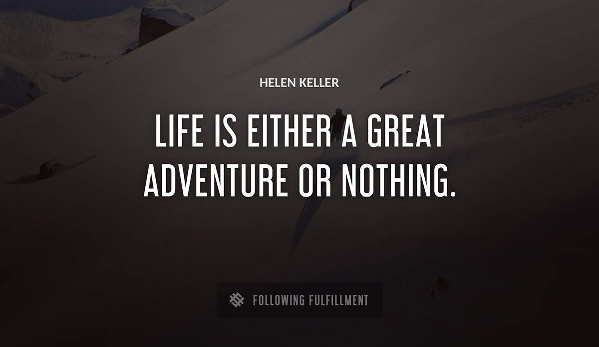 life is either a great adventure or nothing Helen Keller quote