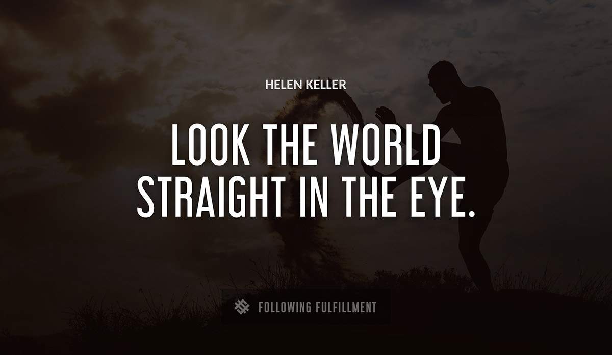look the world straight in the eye Helen Keller quote