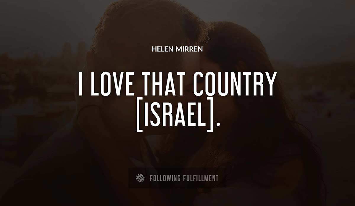 i love that country israel Helen Mirren quote