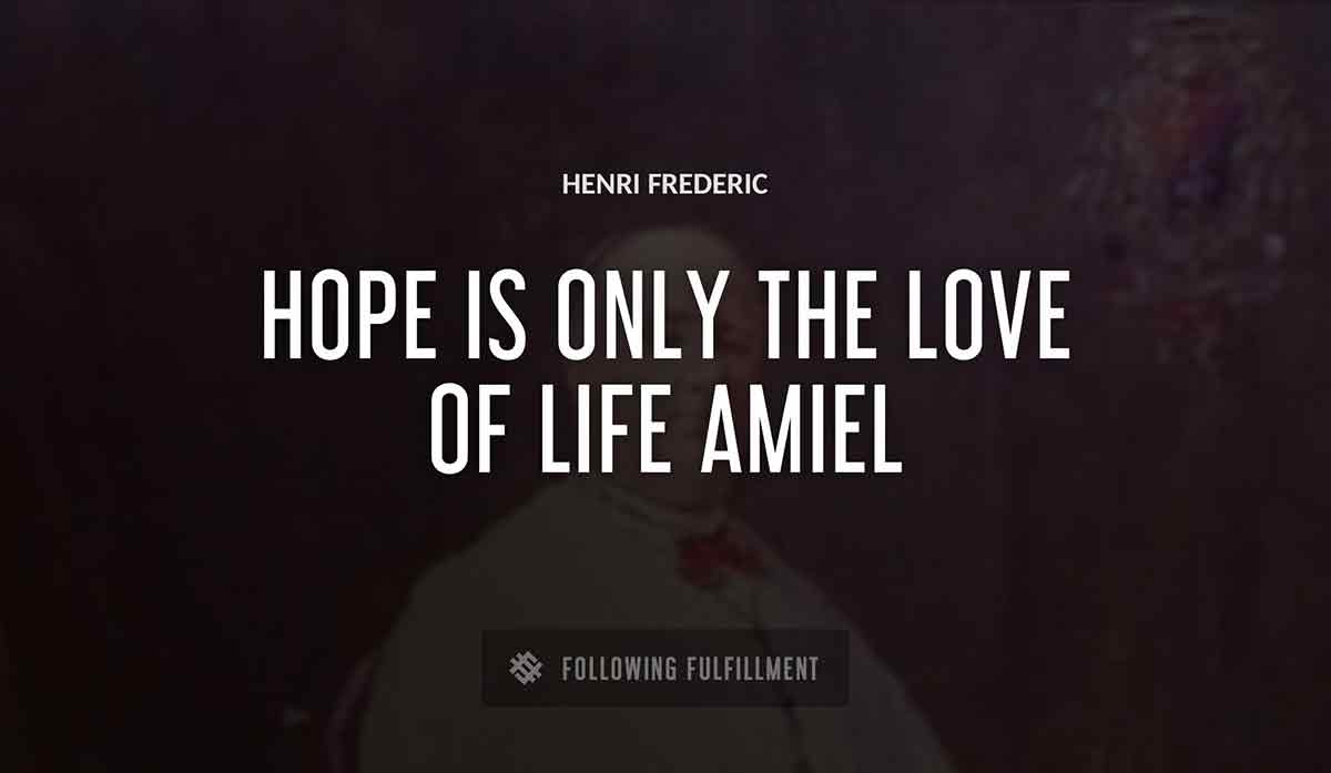 hope is only the love of life Henri Frederic amiel quote