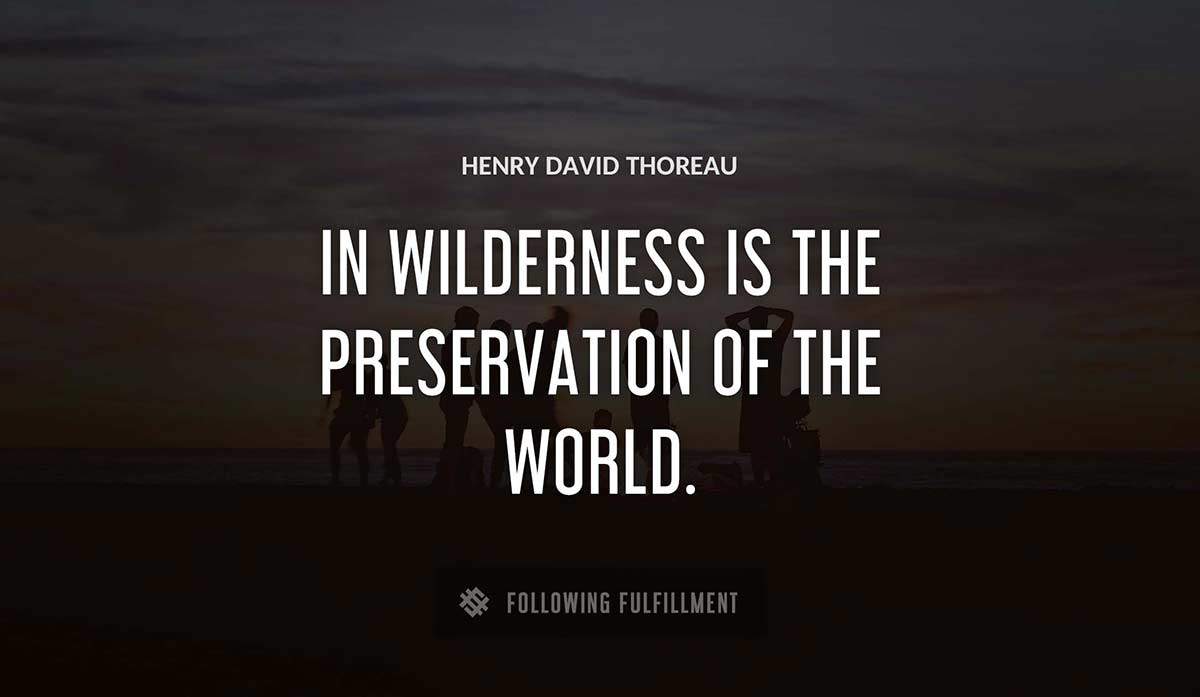 in wilderness is the preservation of the world Henry David Thoreau quote