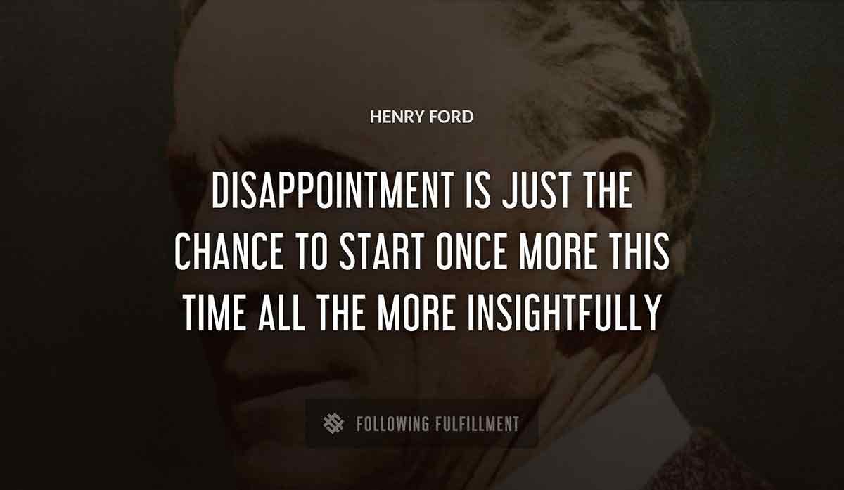 disappointment is just the chance to start once more this time all the more insightfully Henry Ford quote