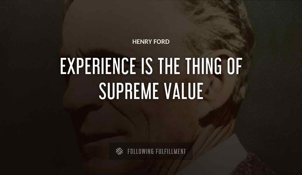 experience is the thing of supreme value Henry Ford quote